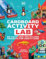 Cardboard activity lab : 25 exciting recycling projects for crafty kids