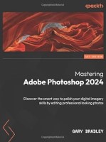 Mastering Adobe Photoshop 2024 : Discover the smart way to polish your digital imagery skills by editing professional looking photos.