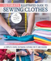 Ultimate illustrated guide to sewing clothes : a complete course on making clothing for fit and fashion by Mahon, Joi