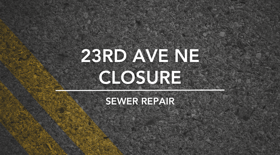 23rd Avenue NE closure for sewer work